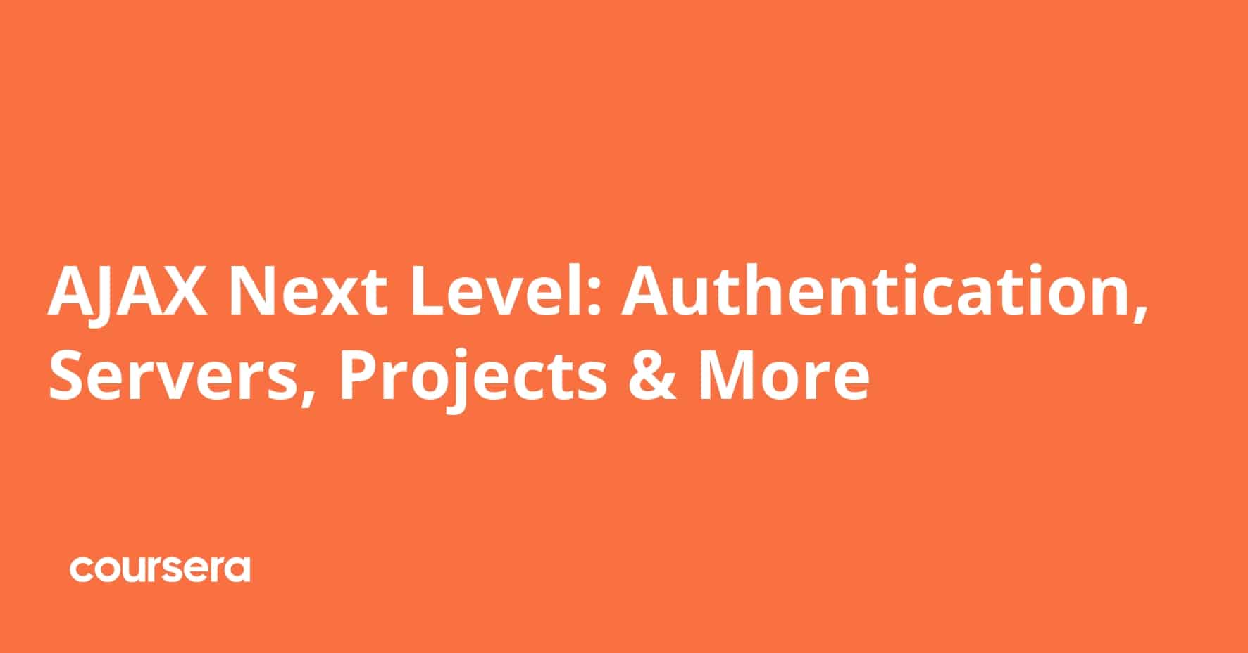 AJAX Next Level: Authentication, Servers, Projects & More התמחות מקצועית מוסמכת