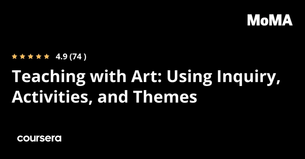 קורס אונליין – תעודה מקצועית מוסמכת בTeaching with Art: חקר, פעילויות ונושאים במוזיאון לאמנות מודרנית של The Museum of Modern Art