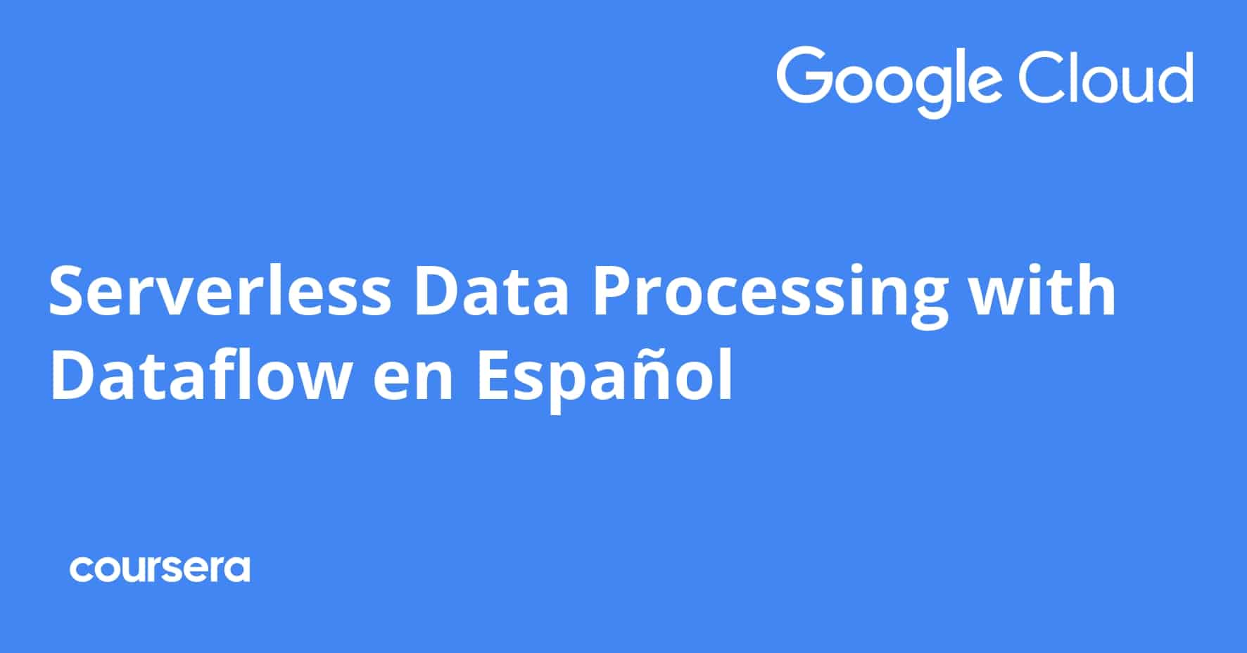 התמחות מקצועית מוסמכת ב-Serverless Data Processing with Dataflow en Español מטעם Google